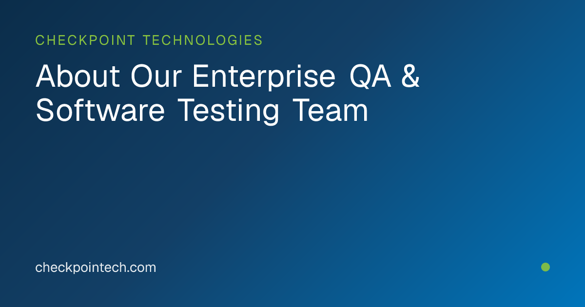 About Our Enterprise QA & Software Testing Team | Checkpoint Technologies